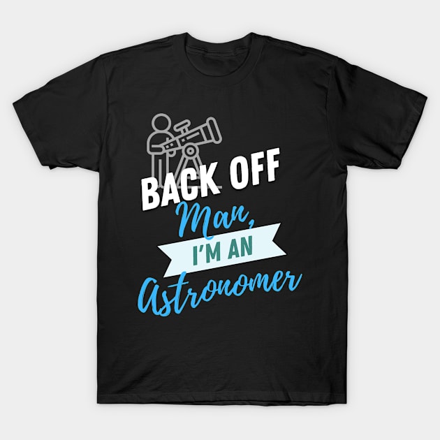 Back Off Astronomer T-Shirt by ZombieTeesEtc